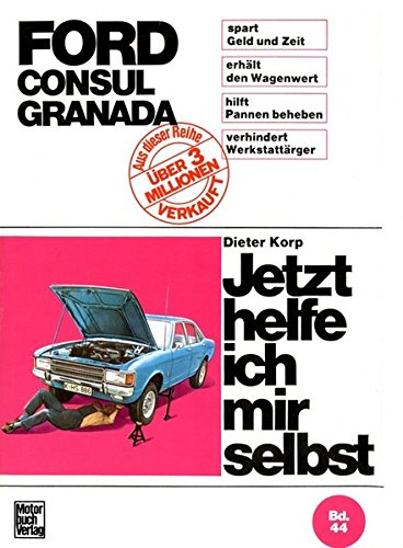 Jetzt helfe ich mir selbst, Band 44: Ford Consul, Ford Granada bis August 1977 von Motorbuch Verlag